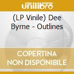 (LP Vinile) Dee Byrne - Outlines vinile