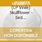 (LP Vinile) Skullflower - Iiird Gatekeeper (2 Lp) vinile