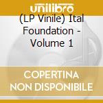 (LP Vinile) Ital Foundation - Volume 1 vinile