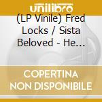 (LP Vinile) Fred Locks / Sista Beloved - He Lives / Be Still lp vinile