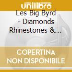 Les Big Byrd - Diamonds Rhinestones & Hard Rain cd