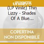 (LP Vinile) Thin Lizzy - Shades Of A Blue Orphanage vinile