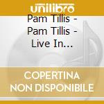 Pam Tillis - Pam Tillis - Live In Nashville! cd