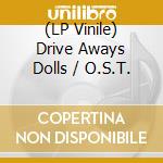 (LP Vinile) Drive Aways Dolls / O.S.T. vinile