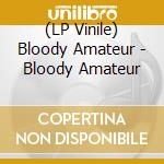 (LP Vinile) Bloody Amateur - Bloody Amateur vinile