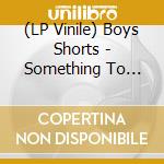 (LP Vinile) Boys Shorts - Something To Forget vinile