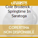 Cole Broderick - Springtime In Saratoga cd