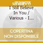 I Still Believe In You / Various - I Still Believe In You / Various cd