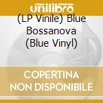 (LP Vinile) Blue Bossanova (Blue Vinyl) lp vinile di Bossanova
