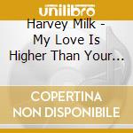 Harvey Milk - My Love Is Higher Than Your As cd musicale di Harvey Milk