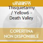 Thisquietarmy / Yellow6 - Death Valley cd