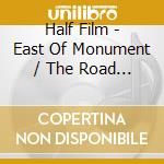 Half Film - East Of Monument / The Road To The Crater (2 Cd) cd