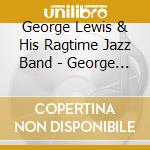George Lewis & His Ragtime Jazz Band - George Lewis Ragtime Jazz Band 3 cd musicale di Lewis, George