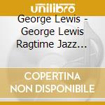 George Lewis - George Lewis Ragtime Jazz Band Of New Orleans 5 cd musicale