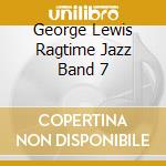 George Lewis Ragtime Jazz Band 7 cd musicale