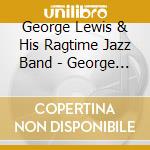 George Lewis & His Ragtime Jazz Band - George Lewis Ragtime Jazz Band 8 cd musicale