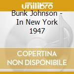 Bunk Johnson - In New York 1947 cd