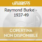 Raymond Burke - 1937-49 cd musicale di Burke, Ray