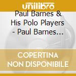 Paul Barnes & His Polo Players - Paul Barnes & His Polo Players cd musicale di Barnes, Paul