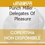 Punch Miller - Delegates Of Pleasure cd musicale di Biller, Punch