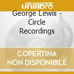 George Lewis - Circle Recordings cd musicale di George Lewis