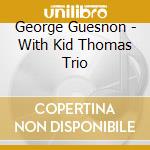 George Guesnon - With Kid Thomas Trio cd musicale di George Guesnon