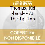 Thomas, Kid -band- - At The Tip Top cd