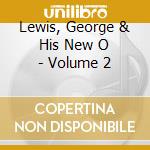 Lewis, George & His New O - Volume 2 cd