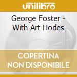 George Foster - With Art Hodes cd musicale di George Foster