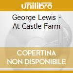 George Lewis - At Castle Farm cd