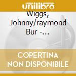 Wiggs, Johnny/raymond Bur - Wiggs/burke Big 4 (2 Cd) cd musicale di Wiggs, Johnny/raymond Bur