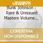 Bunk Johnson - Rare & Unissued Masters Volume Two cd musicale di Bunk Johnson