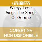 Wiley, Lee - Sings The Songs Of George cd
