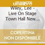 Wiley, Lee - Live On Stage Town Hall New York cd