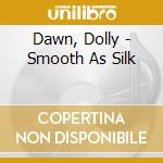 Dawn, Dolly - Smooth As Silk cd