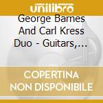 George Barnes And Carl Kress Duo - Guitars, Anyone? Why Not Start At The Top? cd musicale di Barnes, George