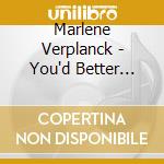 Marlene Verplanck - You'd Better Love cd musicale di Verplanck, Marlene