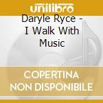 Daryle Ryce - I Walk With Music cd