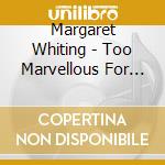 Margaret Whiting - Too Marvellous For Words cd