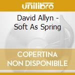 David Allyn - Soft As Spring cd