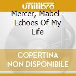 Mercer, Mabel - Echoes Of My Life cd musicale di Mercer, Mabel