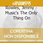 Rowles, Jimmy - Music's The Only Thing On cd musicale di Rowles, Jimmy