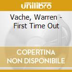 Vache, Warren - First Time Out cd