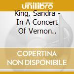 King, Sandra - In A Concert Of Vernon.. cd musicale di King, Sandra