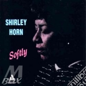 Shirley Horn - Softly cd musicale di Shirley Horn