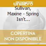 Sullivan, Maxine - Spring Isn't Everything cd musicale di Sullivan, Maxine