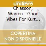Chiasson, Warren - Good Vibes For Kurt Weill cd musicale di Chiasson, Warren