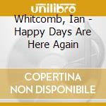 Whitcomb, Ian - Happy Days Are Here Again cd