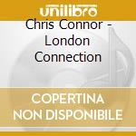Chris Connor - London Connection cd musicale di Connor, Chris