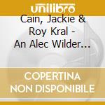 Cain, Jackie & Roy Kral - An Alec Wilder Collection